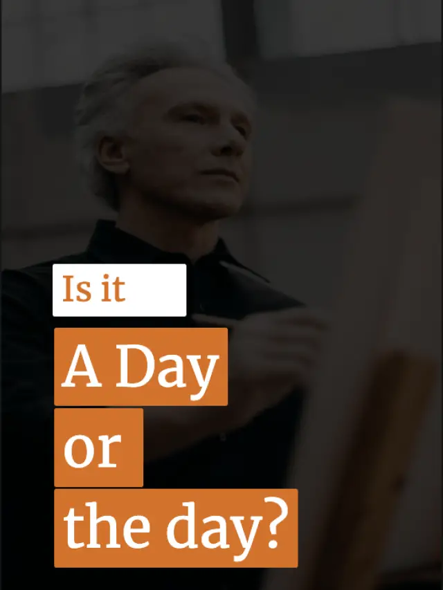 Is It A Day Or The Day?