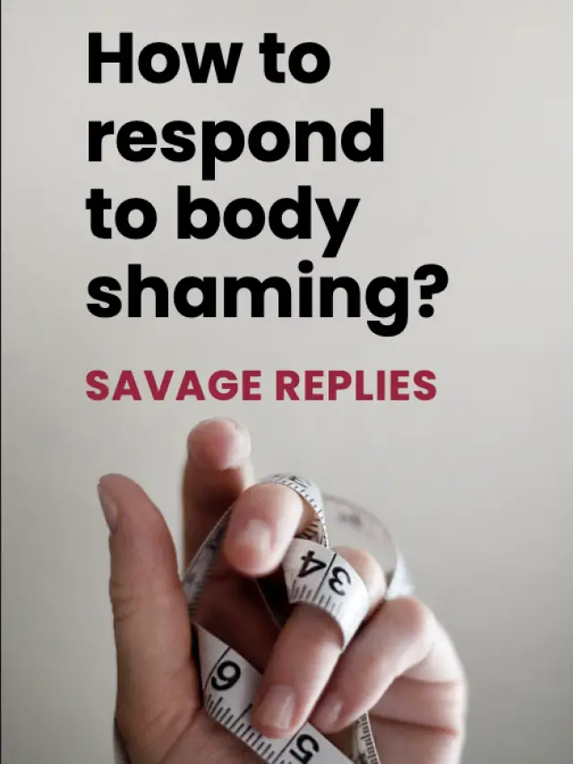 How to Respond to Body Shaming? – 10 Savage replies