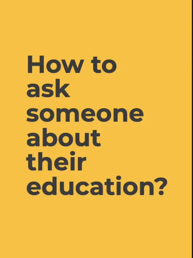 How to ask someone about their education?