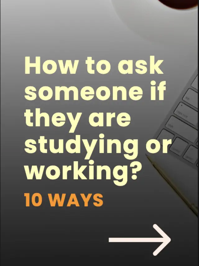 How to Ask Someone if They are Studying or Working?