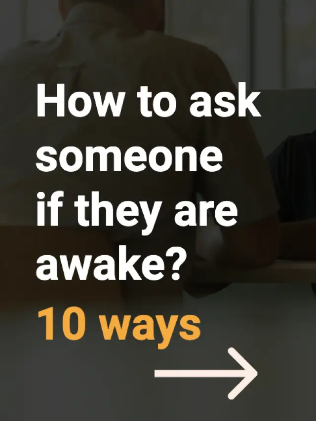 How to Ask Someone if They are Awake?