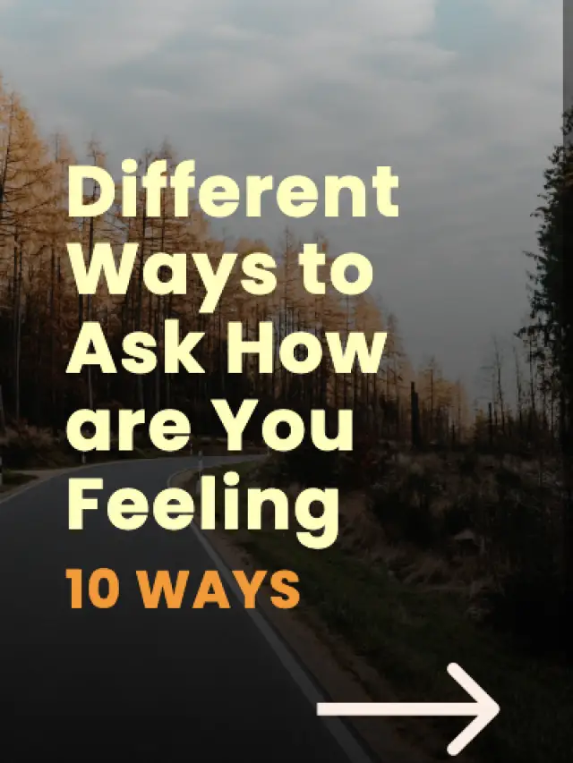 10 Different Ways to Ask How Are You Feeling?