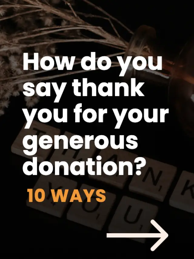 How do you say Thank You for your Generous Donation?